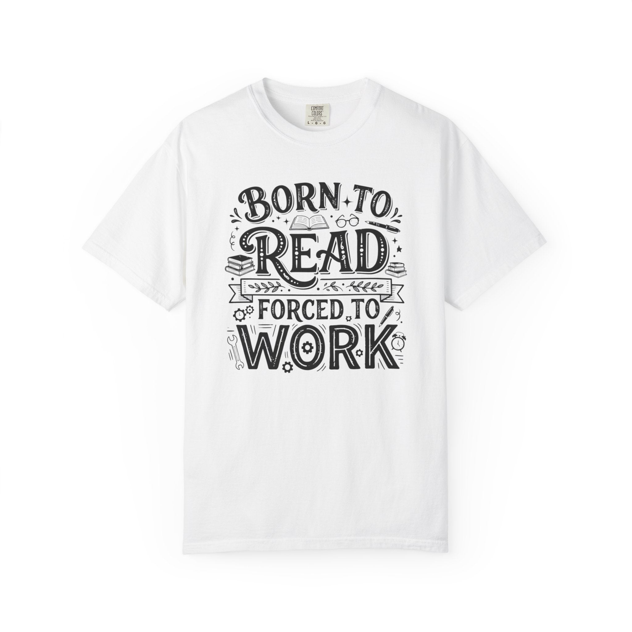 Born to Read, Forced to Work T-Shirt
