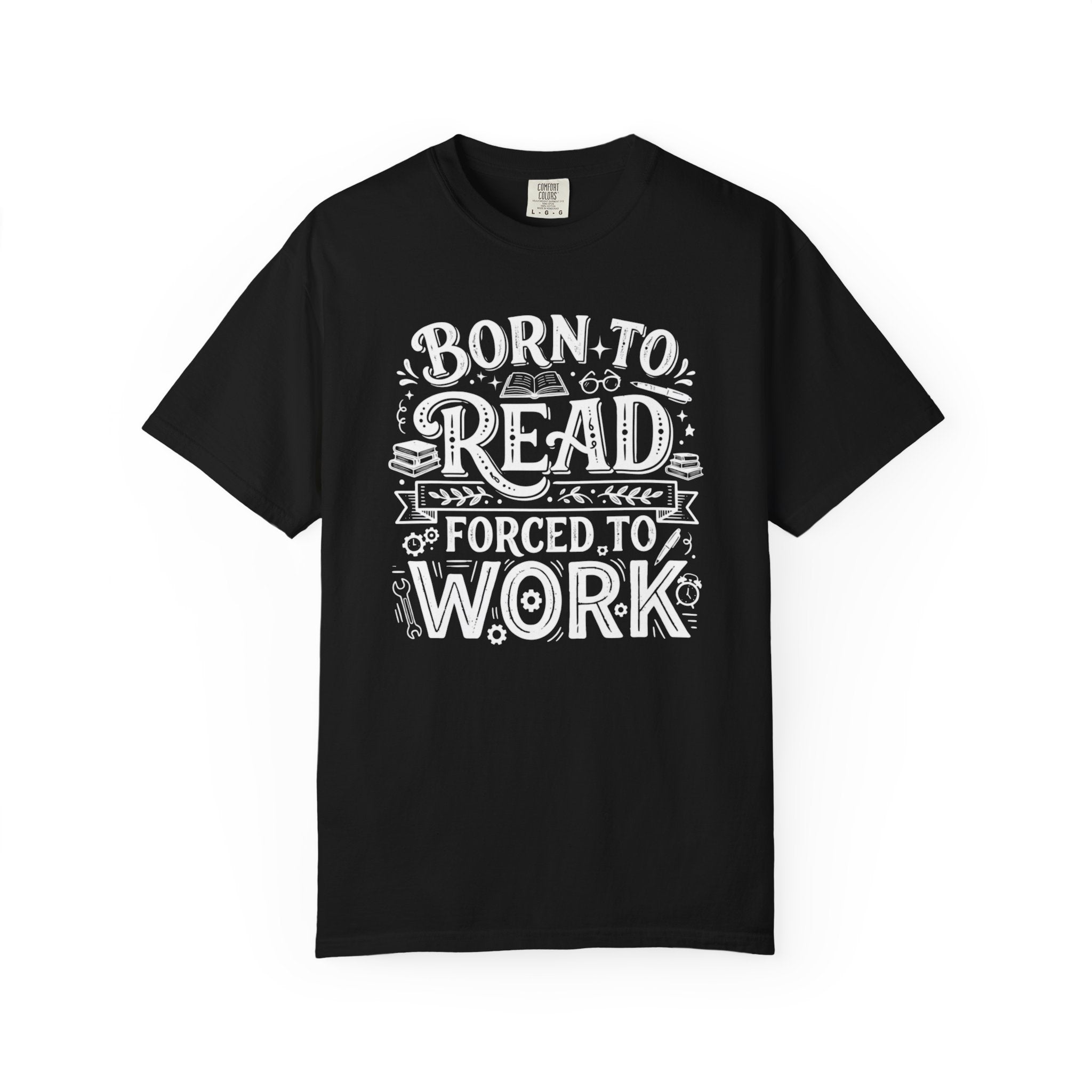 Born to Read, Forced to Work T-Shirt